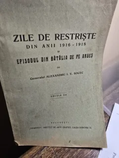 Zile de Restriste din anii 1916-1918 si episodul din batalia de pe Arges - Alexandru I. V. Socec
