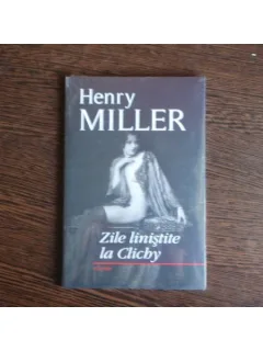 Zile linistite la Clichy , Henry Miller