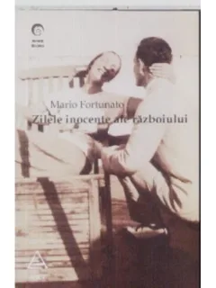 ZILELE INOCENTE ALE RAZBOIULUI - MARIO FORTUNATO