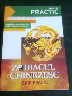ZODIACUL CHINEZESC. GHID PRACTIC - DANIELE DE CAUMON