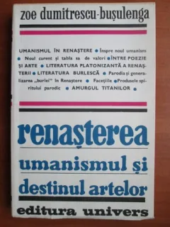 Zoe Dumitrescu Busulenga - Renasterea, umanismul si destinul artelor