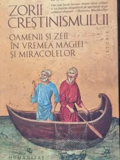 Zorii crestinismului: Oamenii si zeii in vremea magiei si miracolelor - Robert Knapp