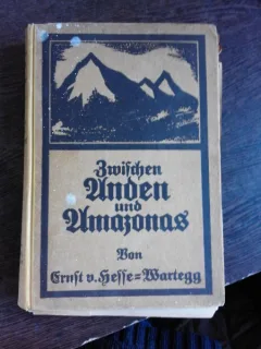 ZWISCHEN ANDEN UND AMAZONAS - ERNST VON HEFFE WARTEGG  (INTRE ANZI SI AMAZON, CALATORIE IN BRAZILIA, ARGENTINA,  PARAGUAI, URUGUAI, CARTE IN LIMBA GERMANA)