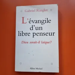 L’évangile d’un libre penseur - Gabriel Ringlet