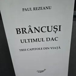 Brâncuși, ultimul dac - Paul Rezeanu
