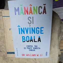 Mănâncă și învinge boala - Dr. William W. Li