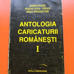 ANTOLOGIA CARICATURII ROMÂNEȘTI vol.  I - Romeo Soare, Ștefan Popa - Popa s, Mihai Pînzaru-Pim