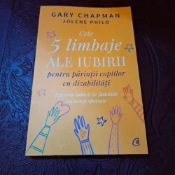 Cele 5 limbaje ale iubirii pentru părinții copiilor cu dizabilități - Gary Chapman, Jolene Philo