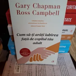 Cum să-ți arăți iubirea față de copilul tău adult - Gary Chapman, Ross Campbell