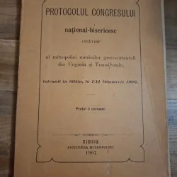 Protocolul Congresului Național-Bisericesc ordinar al mitropoliei romanilor greco-orientali din Ungaria si Transilvania - intrunit in Sibiu la 1/14 Octombrie 1906
