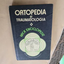Ortopedia și traumatologia - Mica enciclopedie