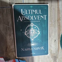 Ultimul Absolvent - Naomi Novik