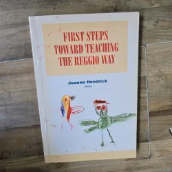First Steps Toward Teaching the Reggio Way - Joanne Hendrick