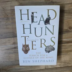 Head Hunters: The Search for a Science of the Mind - Ben Shephard