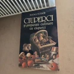 Ciuperci și preparate culinare cu ciuperci - Ioana Tudor