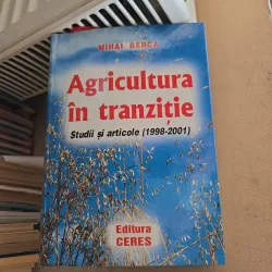 Agricultura în tranziție. Studii si articole (1998-2001) - Mihai Berca
