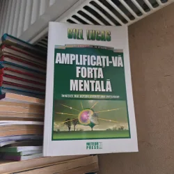 Amplificati-vă forța mentală - Bill Lucas