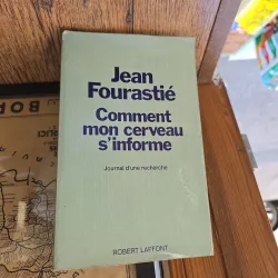 Comment mon cerveau s informe - Jean Fourastié