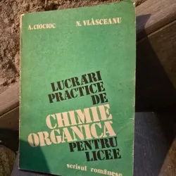 A. Ciocioc - Lucrari practice de chimie organica pentru licee