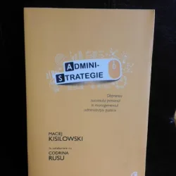 Admini-strategie, obtinerea succesului personal in managementul administratiei publice - Maciej Kisilowski