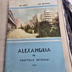 Alexandria pe treptele istoriei - Ion Bala, Ion Moraru  cu dedicatia lui Ion Moraru