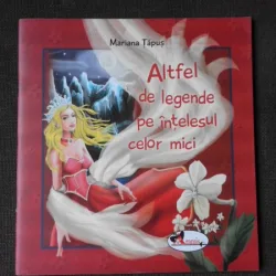 ALTFEL DE LEGENDE PE INTELESUL CELOR MICI - MARIANA TAPUS