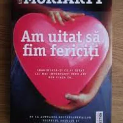Am uitat sa fim fericiti - Liane Moriarty