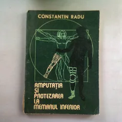 AMPUTATIA SI PROTEZAREA LA MEMBRUL INFERIOR - CONSTANTIN RADU