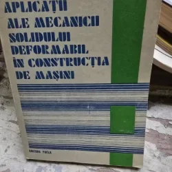 Aplicatii ale mecanicii solidului deformabil in constructia de masini - Lazar Bolteanu, Ioanel Dobre