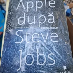 Apple dupa Steve Jobs. Imperiul bantuit - Yukari Iwatani Kane