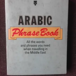 ARABIC PHRASE BOOK, ALL THE WORDS AND PHRASES YOU NEED WHEN TRAVELLING IN THE MIDDLE EAST