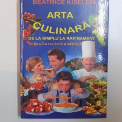 ARTA CULINARA , DE LA SIMPLU LA RAFINAMENT , EDITIA A -2- A de BEATRICE KISELEFF , 2007