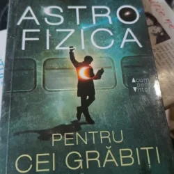 Astrofizica pentru Cei Grabiti - Neil Degrasse Tyson