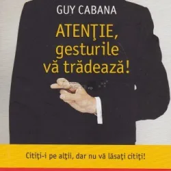 ATENTIE, GESTURILE VA TRADEAZA! - GUY CABANA