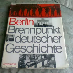 BERLIN, BRENNPUNKT DEUTSCHER GESCHICHTE  (ISTORIA PE SCURT A BERLINULUI, TEXT IN LIMBA GERMANA))