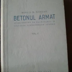 Betonul armat. Introducere in alcatuirea si calculul structurilor statice-Mihail D.Hangan,VOLUMUL I