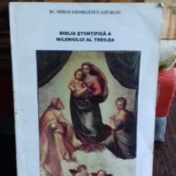 BIBLIA STIINTIFICA A MILENIULUI AL TREILEA - MIHAI GEORGESCU GIURGIU