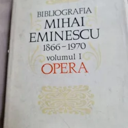 Bibliografia Mihai Eminescu 1866-1970 - Volumul I Opera
