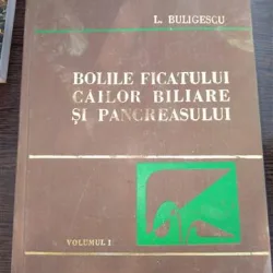 Bolile ficatului cailor biliare si pancreasului - Buligescu Vol. I
