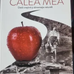 Calea mea. Dieta crestina si alimentatia naturala - Cezar Elisei