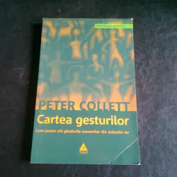 CARTEA GESTURILOR CUM PUTEM CITI GANDURILE OAMENILOR DIN ACTIUNILE LOR - PETER COLLETT