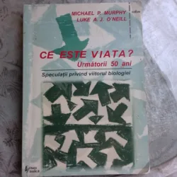 CE ESTE VIATA? URMATORII 50 DE ANI, SPECULATII PRIVIND VIITORULBIOLOGIEI - MICHAEL P. MURPHY