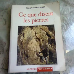 CE QUE DISENT LES PIERRES - MAURICE MATTAUER  (CARTE IN LIMBA FRANCEZA)