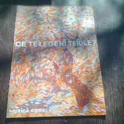 CE TE LEGENI TEIULE? MUZICA CORALA. CAIET ALCATUIT DE NICOLAE CHITORAN