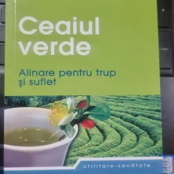 CEAIUL VERDE. ALINARE PENTRU TRUP SI SUFLET