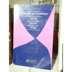 CIVILIZATIILE PRECOLUMBIENE, AZTECII, MAYASII, INCASII , JACQUES SOUSTELLE