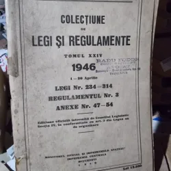 Colectiune de legi si regulamente tomul XXIV 1946 legi nr.234-314