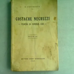 COSTACHE NEGRUZZI. VIATA SI OPERA SA - E. LOVINESCU