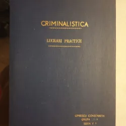 Criminalistica. Lucrari practice - Oprescu Constantin (grupa III-a, seria V-a)