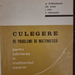 Culegere de probleme de matematica pentru admiterea in invatamantul superior - A. Corduneanu